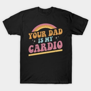 Your Dad Is My Cardio Vintage Rainbow T-Shirt